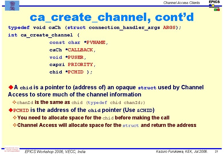 Channel Access Clients ca_create_channel, cont’d typedef void ca. Ch (struct connection_handler_args ARGS); int ca_create_channel