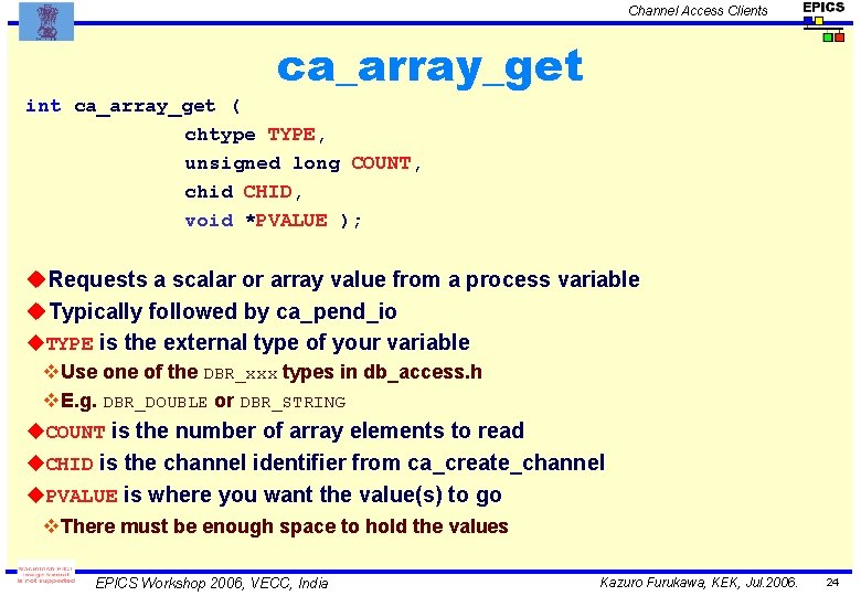 Channel Access Clients ca_array_get int ca_array_get ( chtype TYPE, unsigned long COUNT, chid CHID,