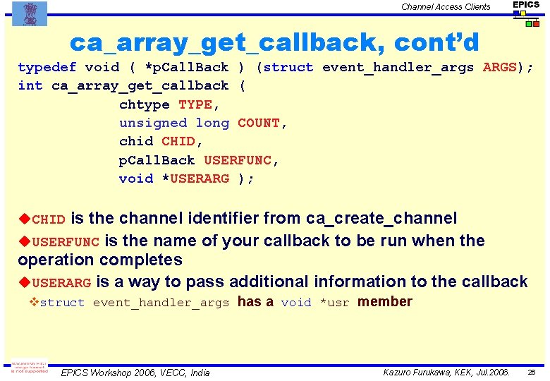 Channel Access Clients ca_array_get_callback, cont’d typedef void ( *p. Call. Back ) (struct event_handler_args