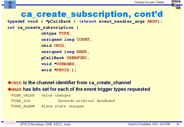 Channel Access Clients ca_create_subscription, cont’d typedef void ( *p. Call. Back ) (struct event_handler_args