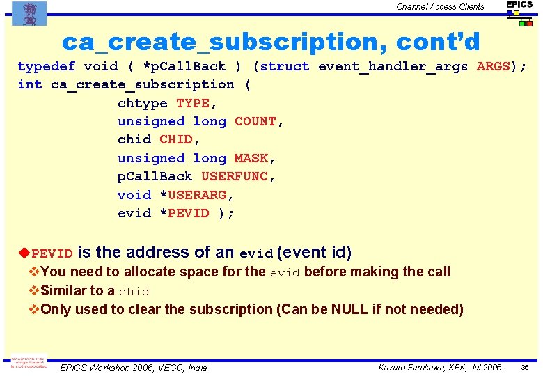 Channel Access Clients ca_create_subscription, cont’d typedef void ( *p. Call. Back ) (struct event_handler_args