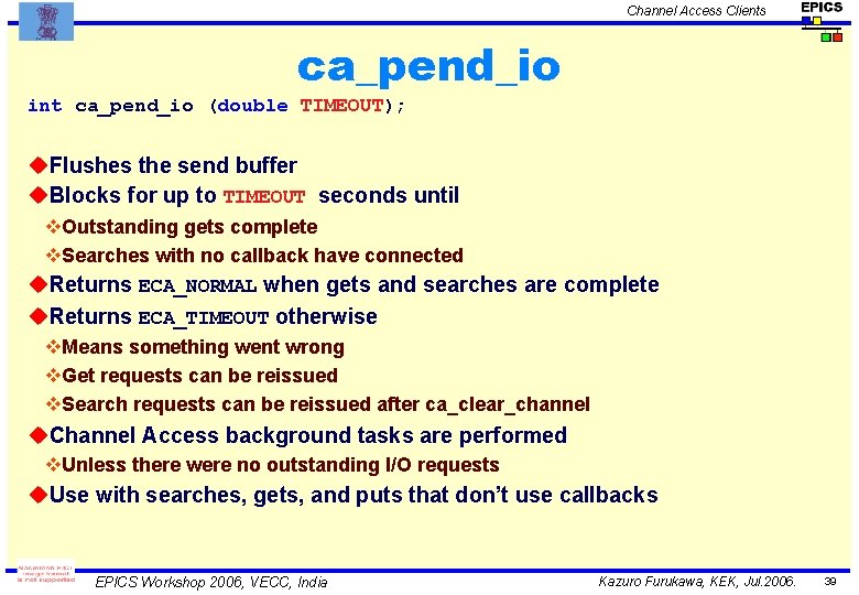 Channel Access Clients ca_pend_io int ca_pend_io (double TIMEOUT); u. Flushes the send buffer u.