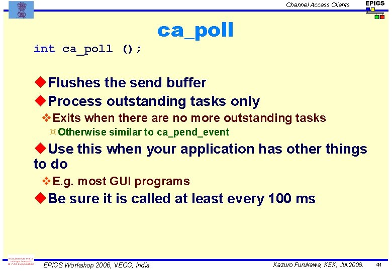 Channel Access Clients int ca_poll (); ca_poll u. Flushes the send buffer u. Process
