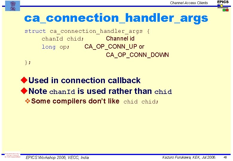 Channel Access Clients ca_connection_handler_args struct ca_connection_handler_args { chan. Id chid; Channel id long op;
