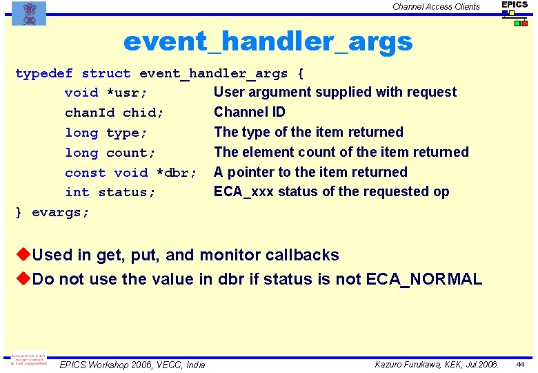 Channel Access Clients event_handler_args typedef struct event_handler_args { void *usr; User argument supplied with