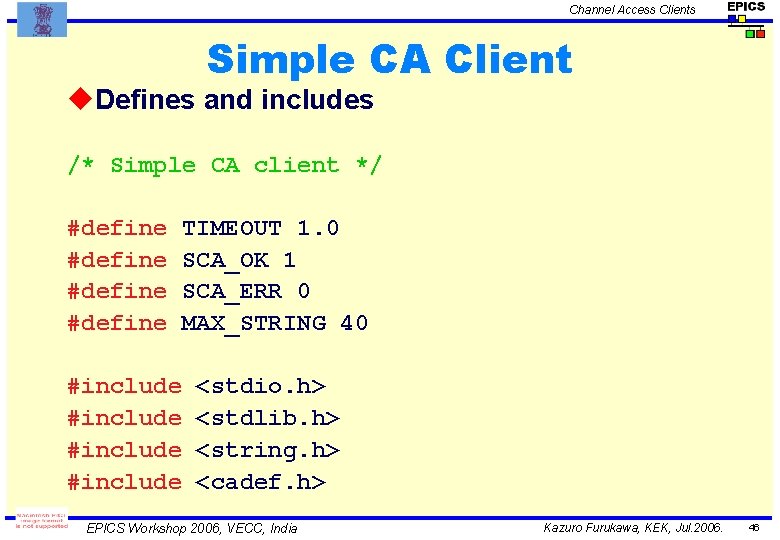 Channel Access Clients Simple CA Client u. Defines and includes /* Simple CA client