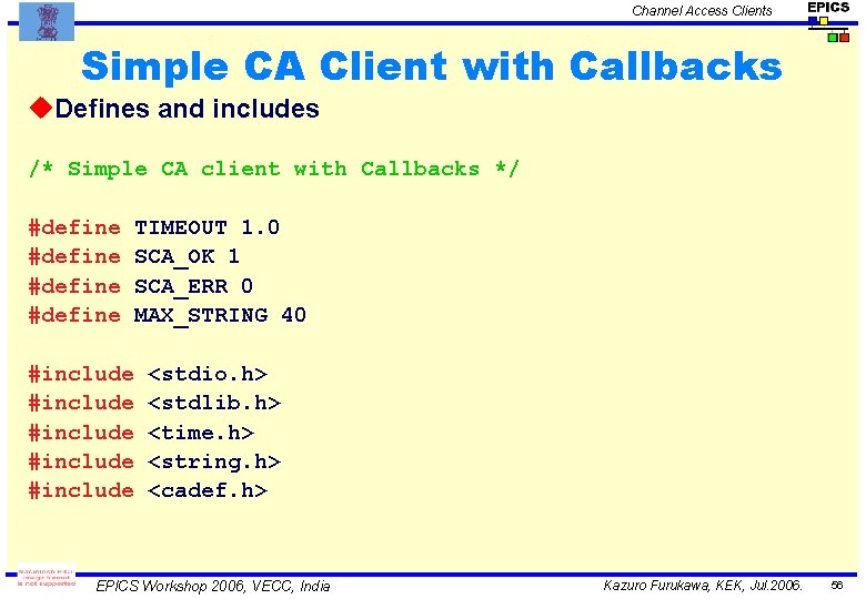 Channel Access Clients Simple CA Client with Callbacks u. Defines and includes /* Simple