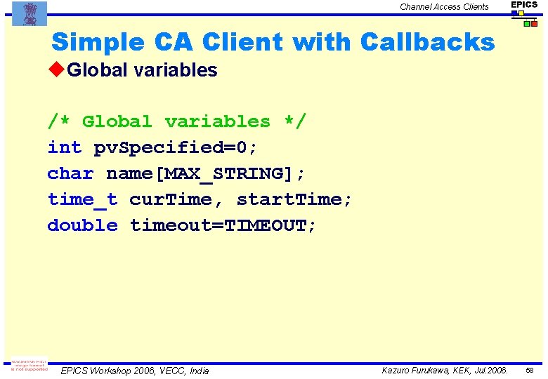 Channel Access Clients Simple CA Client with Callbacks u. Global variables /* Global variables