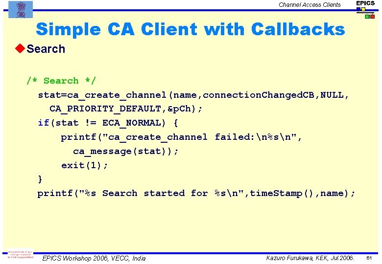 Channel Access Clients Simple CA Client with Callbacks u. Search /* Search */ stat=ca_create_channel(name,