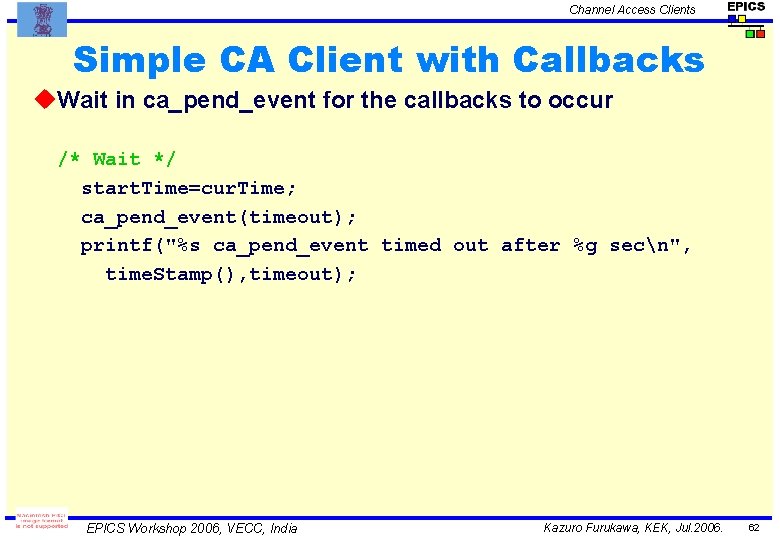 Channel Access Clients Simple CA Client with Callbacks u. Wait in ca_pend_event for the