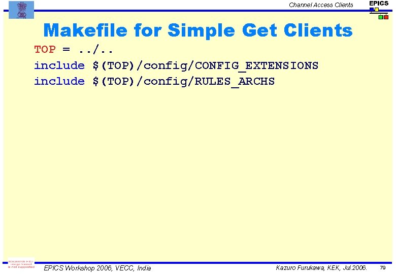 Channel Access Clients Makefile for Simple Get Clients TOP =. . /. . include