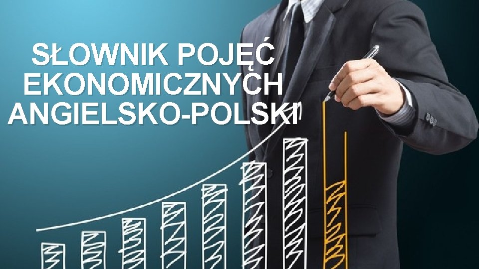 SŁOWNIK POJĘĆ EKONOMICZNYCH ANGIELSKO-POLSKI 