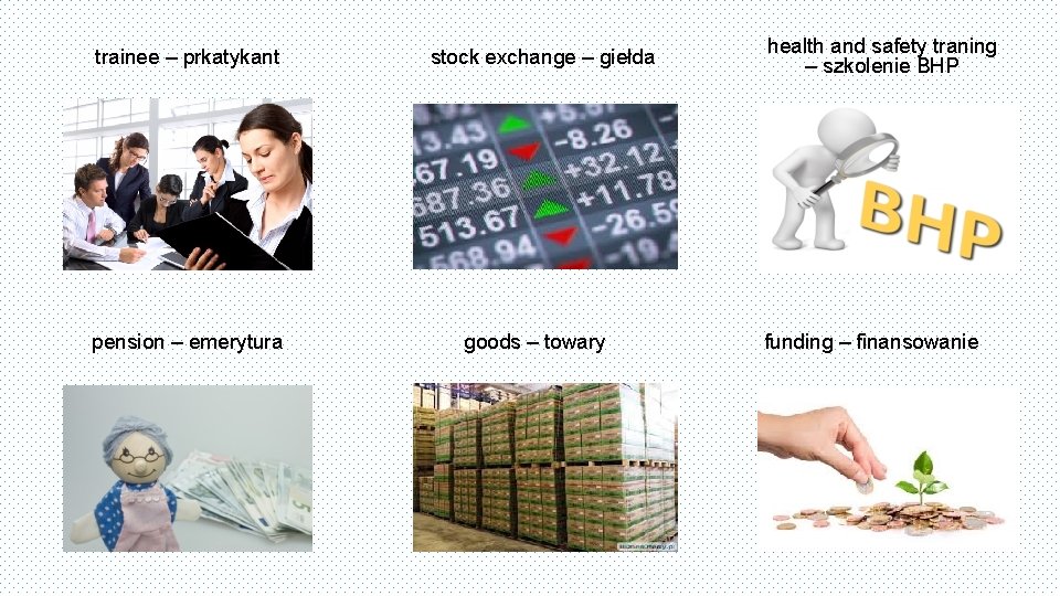 trainee – prkatykant pension – emerytura stock exchange – giełda goods – towary health