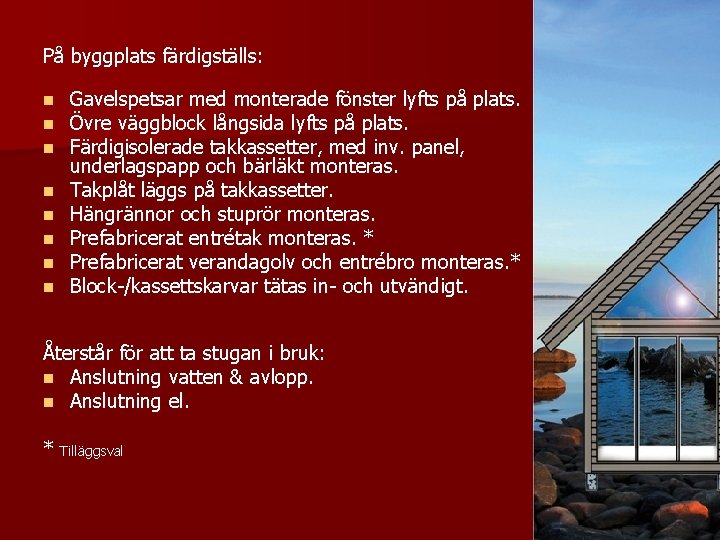 På byggplats färdigställs: n n n n Gavelspetsar med monterade fönster lyfts på plats.