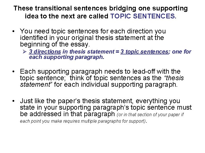 These transitional sentences bridging one supporting idea to the next are called TOPIC SENTENCES.