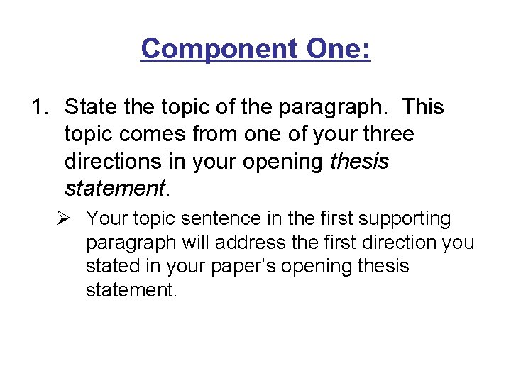 Component One: 1. State the topic of the paragraph. This topic comes from one