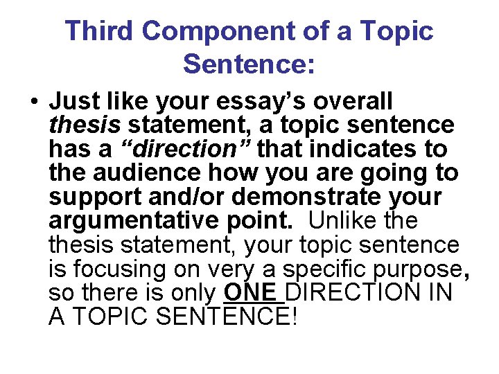 Third Component of a Topic Sentence: • Just like your essay’s overall thesis statement,