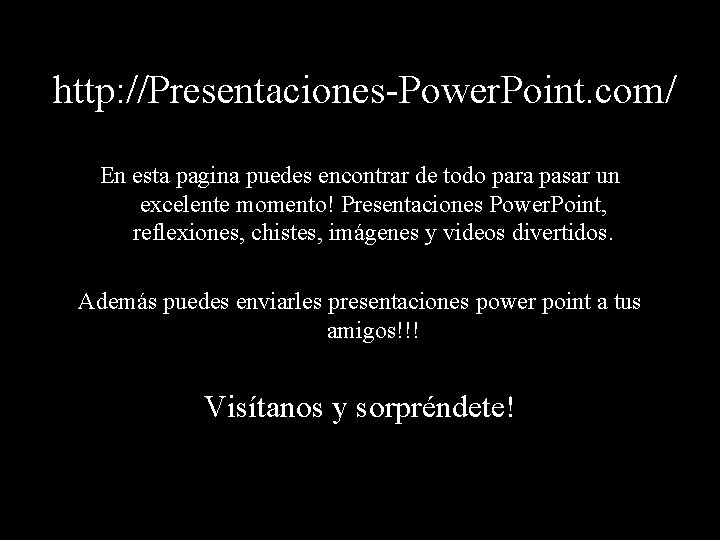 http: //Presentaciones-Power. Point. com/ En esta pagina puedes encontrar de todo para pasar un