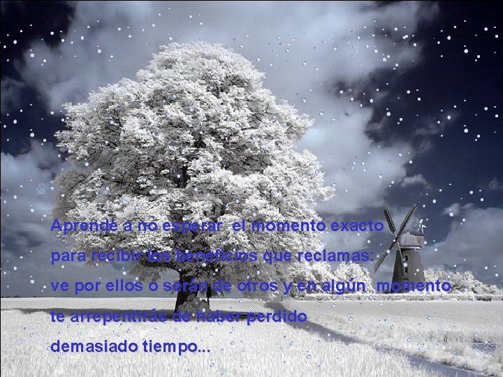 Aprende a no esperar el momento exacto para recibir los beneficios que reclamas: ve