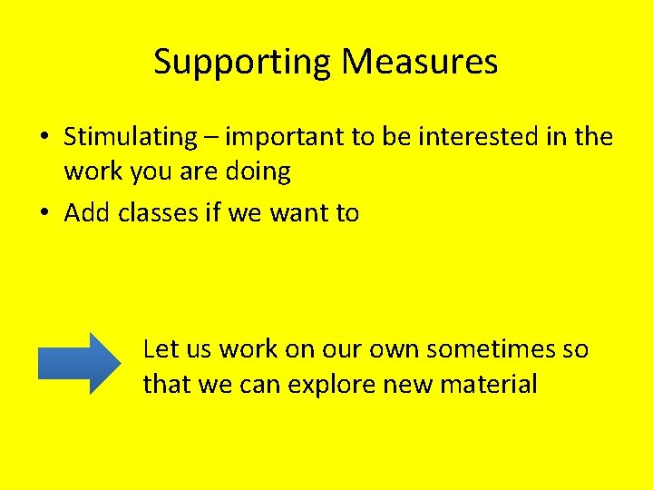 Supporting Measures • Stimulating – important to be interested in the work you are