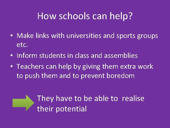 How schools can help? • Make links with universities and sports groups etc. •