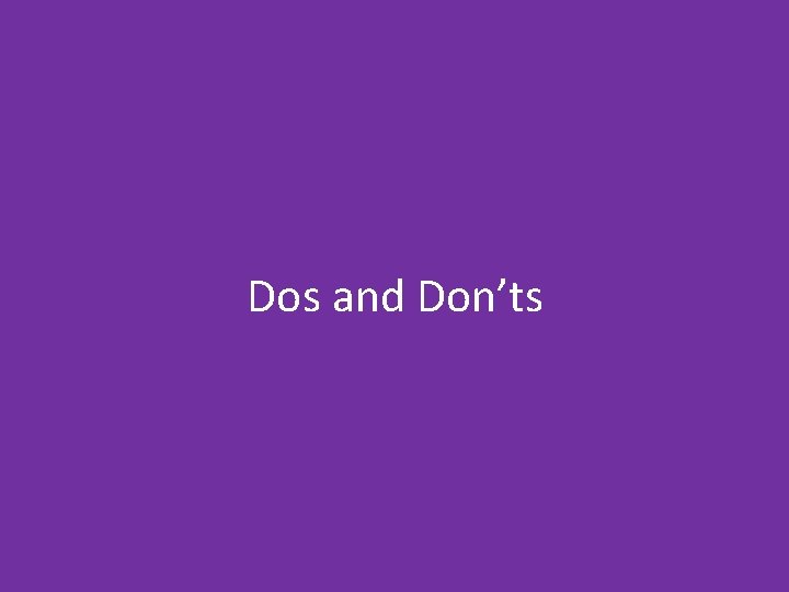 Dos and Don’ts 