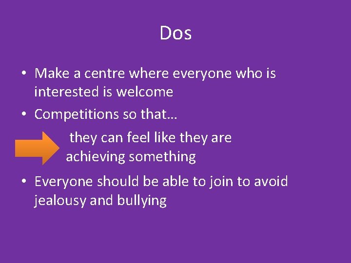 Dos • Make a centre where everyone who is interested is welcome • Competitions