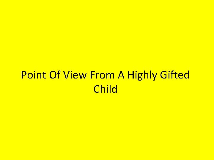 Point Of View From A Highly Gifted Child 
