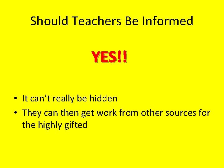 Should Teachers Be Informed YES!! • It can’t really be hidden • They can