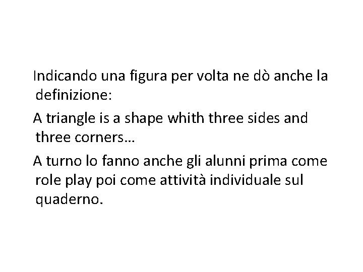 Indicando una figura per volta ne dò anche la definizione: A triangle is a