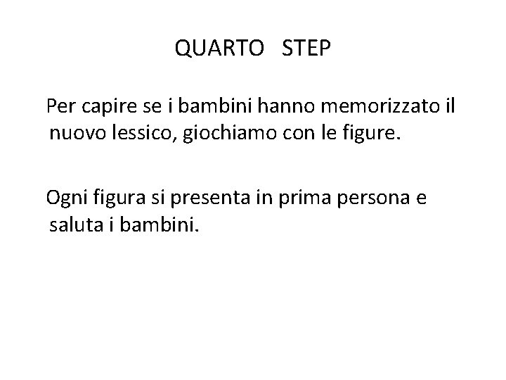 QUARTO STEP Per capire se i bambini hanno memorizzato il nuovo lessico, giochiamo con