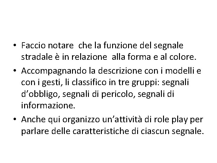  • Faccio notare che la funzione del segnale stradale è in relazione alla