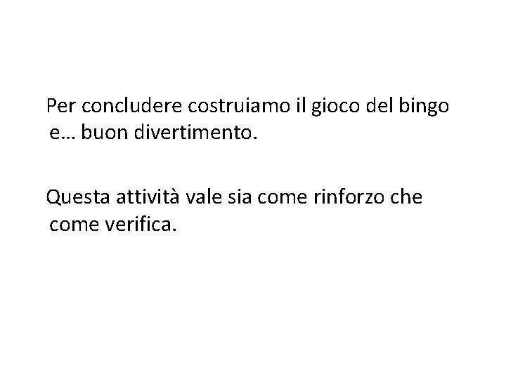 Per concludere costruiamo il gioco del bingo e… buon divertimento. Questa attività vale sia