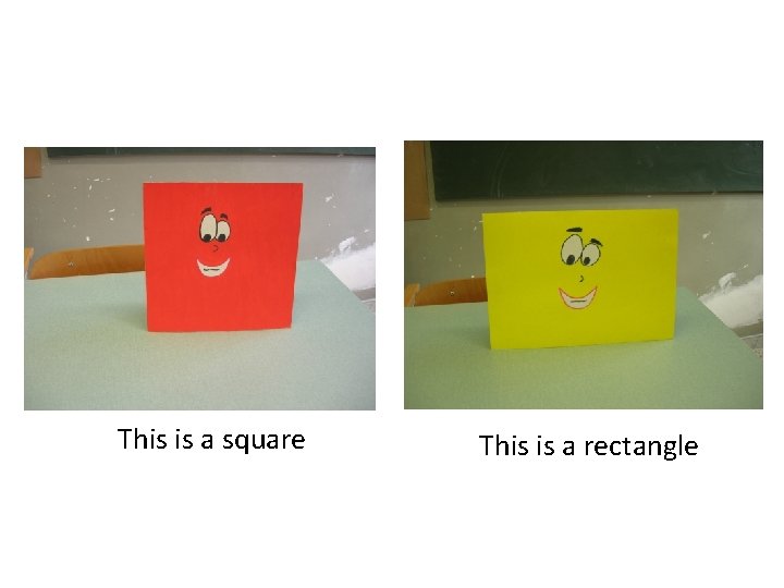 This is a square This is a rectangle 