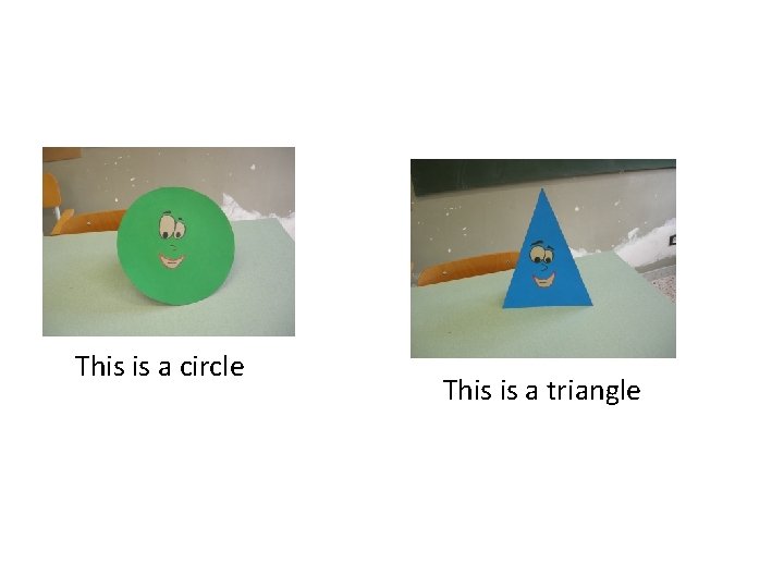 This is a circle This is a triangle 