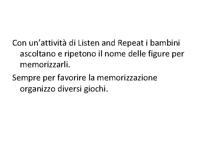 Con un’attività di Listen and Repeat i bambini ascoltano e ripetono il nome delle