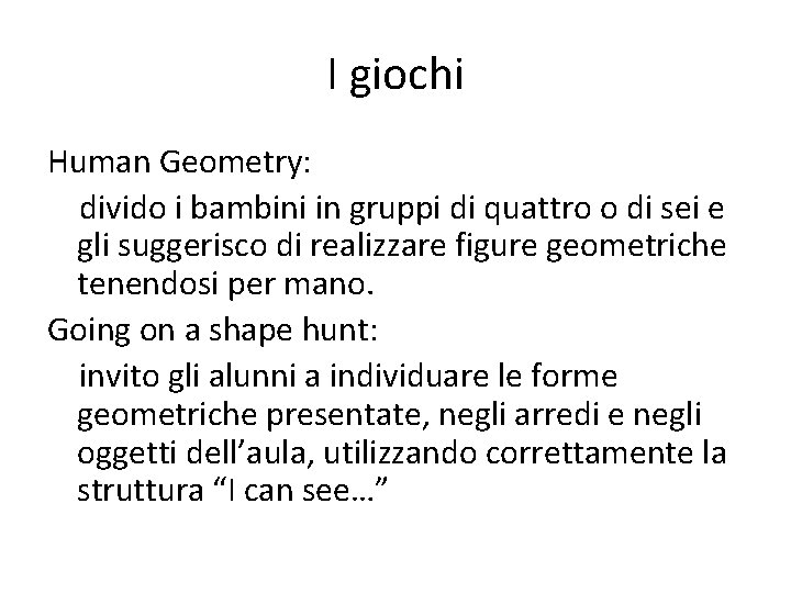 I giochi Human Geometry: divido i bambini in gruppi di quattro o di sei
