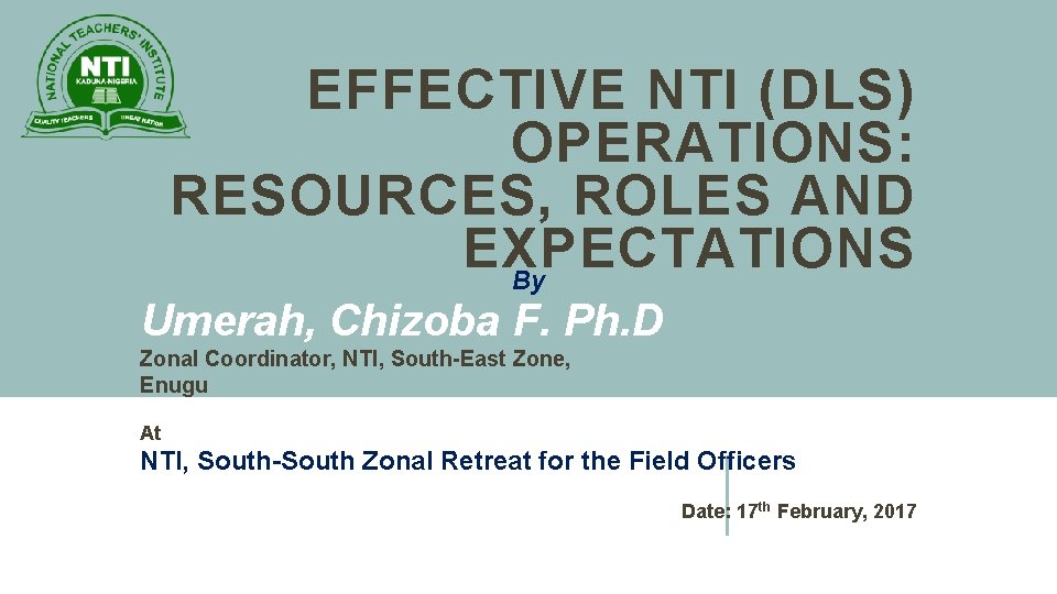 EFFECTIVE NTI (DLS) OPERATIONS: RESOURCES, ROLES AND EXPECTATIONS By Umerah, Chizoba F. Ph. D