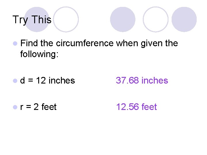 Try This l Find the circumference when given the following: ld = 12 inches