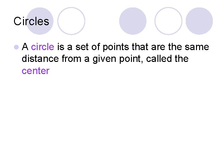 Circles l. A circle is a set of points that are the same distance