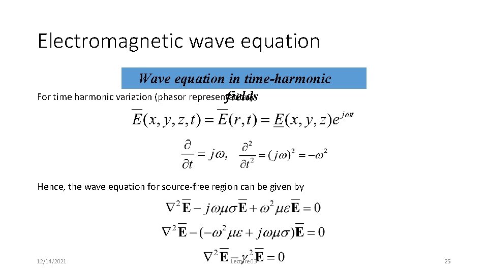 Electromagnetic wave equation Wave equation in time-harmonic For time harmonic variation (phasor representation) fields