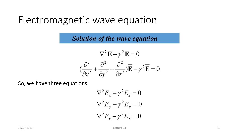 Electromagnetic wave equation Solution of the wave equation So, we have three equations 12/14/2021