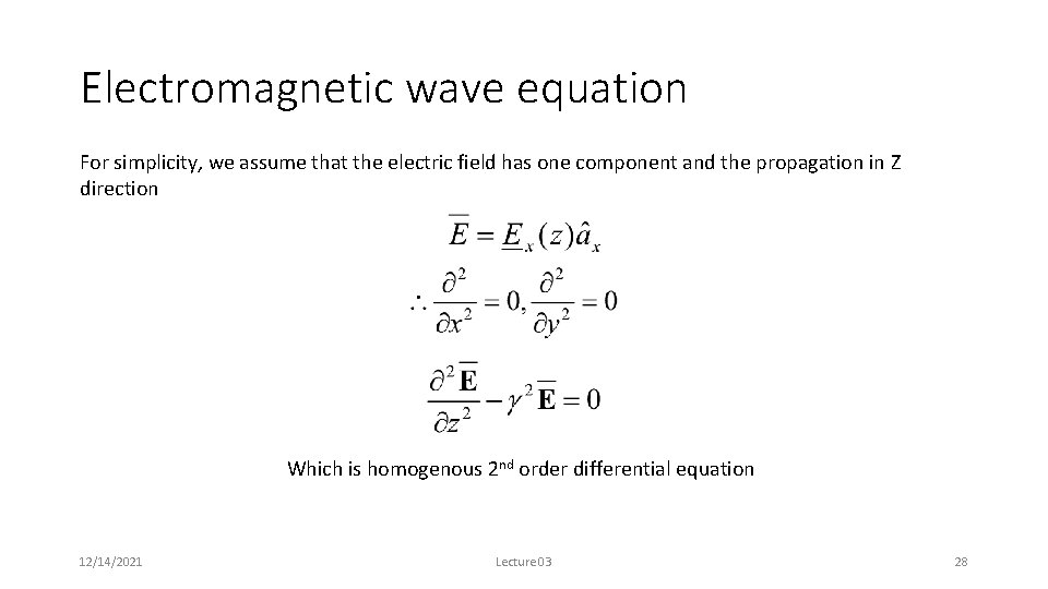 Electromagnetic wave equation For simplicity, we assume that the electric field has one component