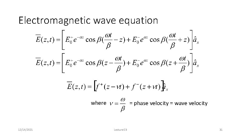 Electromagnetic wave equation where 12/14/2021 = phase velocity = wave velocity Lecture 03 31