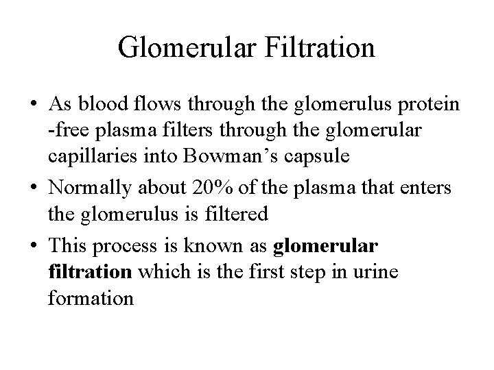 Glomerular Filtration • As blood flows through the glomerulus protein -free plasma filters through