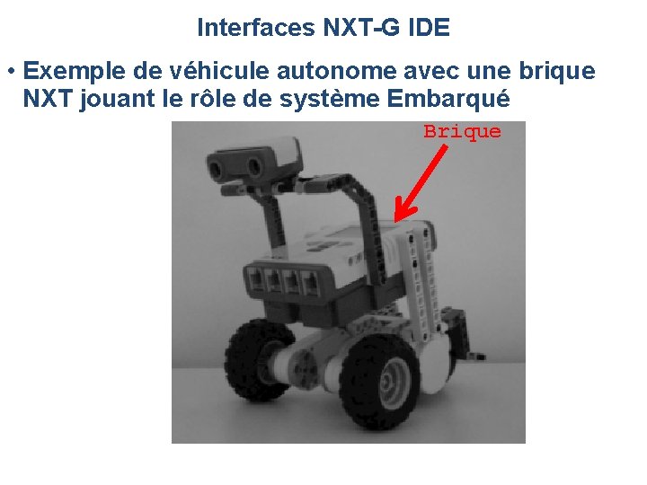 Interfaces NXT-G IDE • Exemple de véhicule autonome avec une brique NXT jouant le