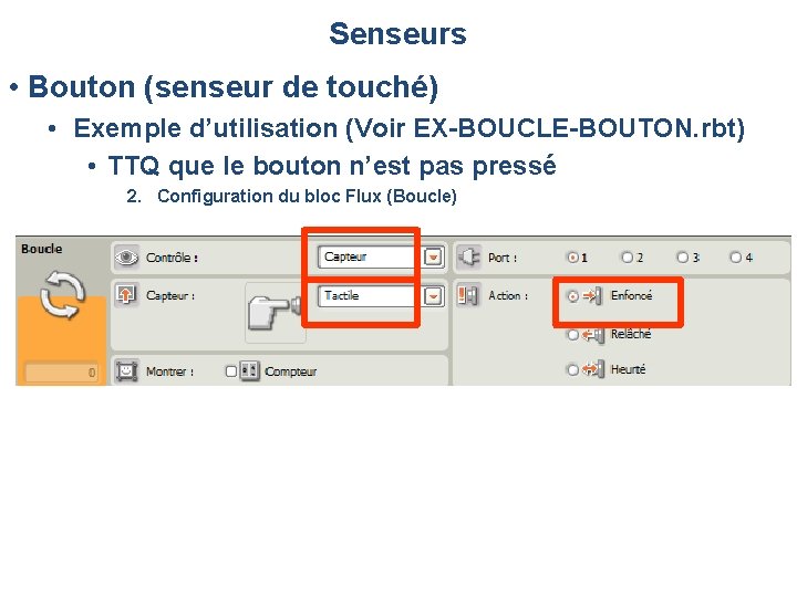 Senseurs • Bouton (senseur de touché) • Exemple d’utilisation (Voir EX-BOUCLE-BOUTON. rbt) • TTQ