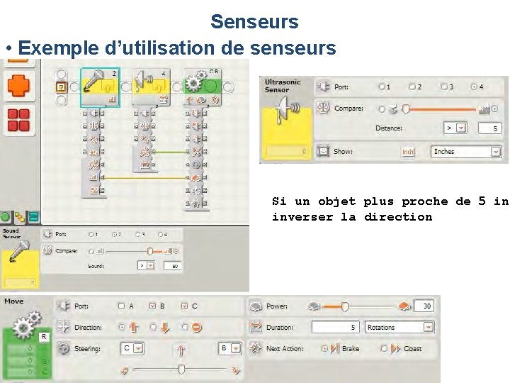 Senseurs • Exemple d’utilisation de senseurs Si un objet plus proche de 5 in