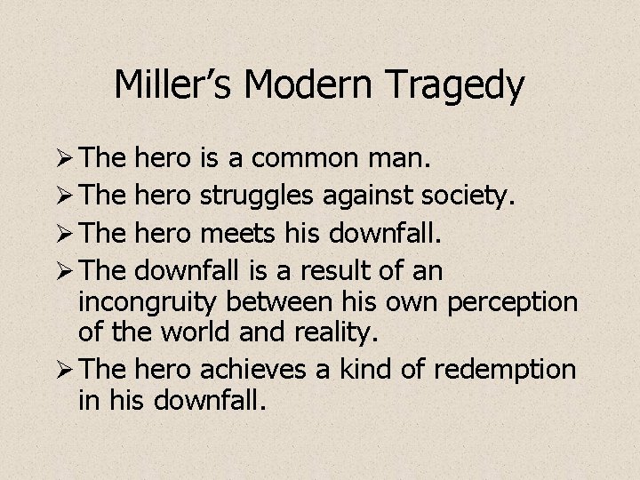 Miller’s Modern Tragedy Ø The hero is a common man. hero struggles against society.