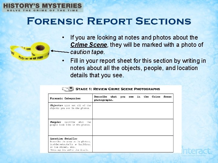  • If you are looking at notes and photos about the Crime Scene,